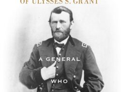 The Leadership of General Ulysses S. Grant, a Fighter at Heart